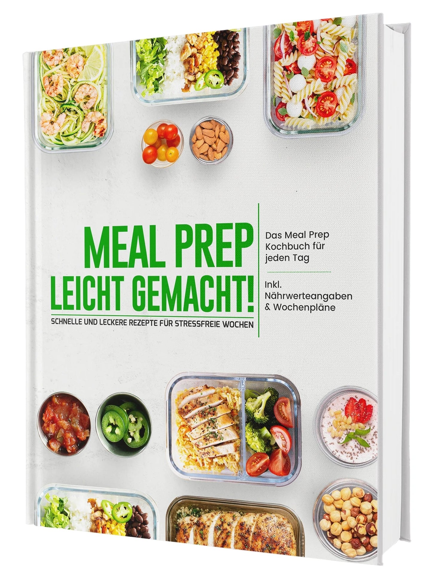 Meal Prep leicht gemacht! Schnelle und leckere Rezepte für stressfreie Wochen - Das Meal Prep Kochbuch für jeden Tag | Inkl. Nährwerteangaben & Wochenpläne