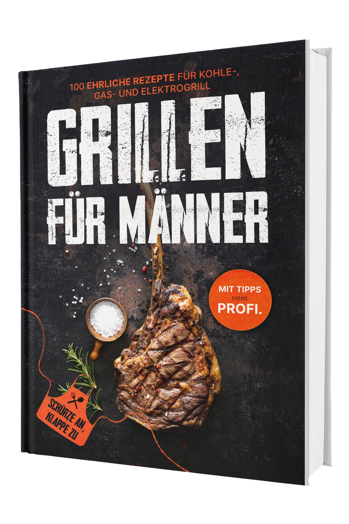 Grillen für Männer: Schürze an, Klappe zu! 100 ehrliche Rezepte für Kohle-, Gas- & Kohlegrill