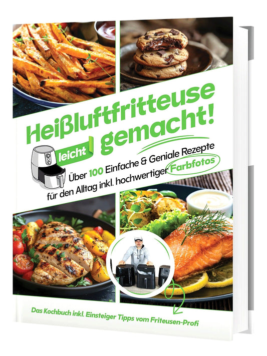Heißluftfritteuse leicht gemacht! Über 100 Einfache & Geniale Rezepte für den Alltag inkl. hochwertiger Farbfotos | Gebundene Ausgabe