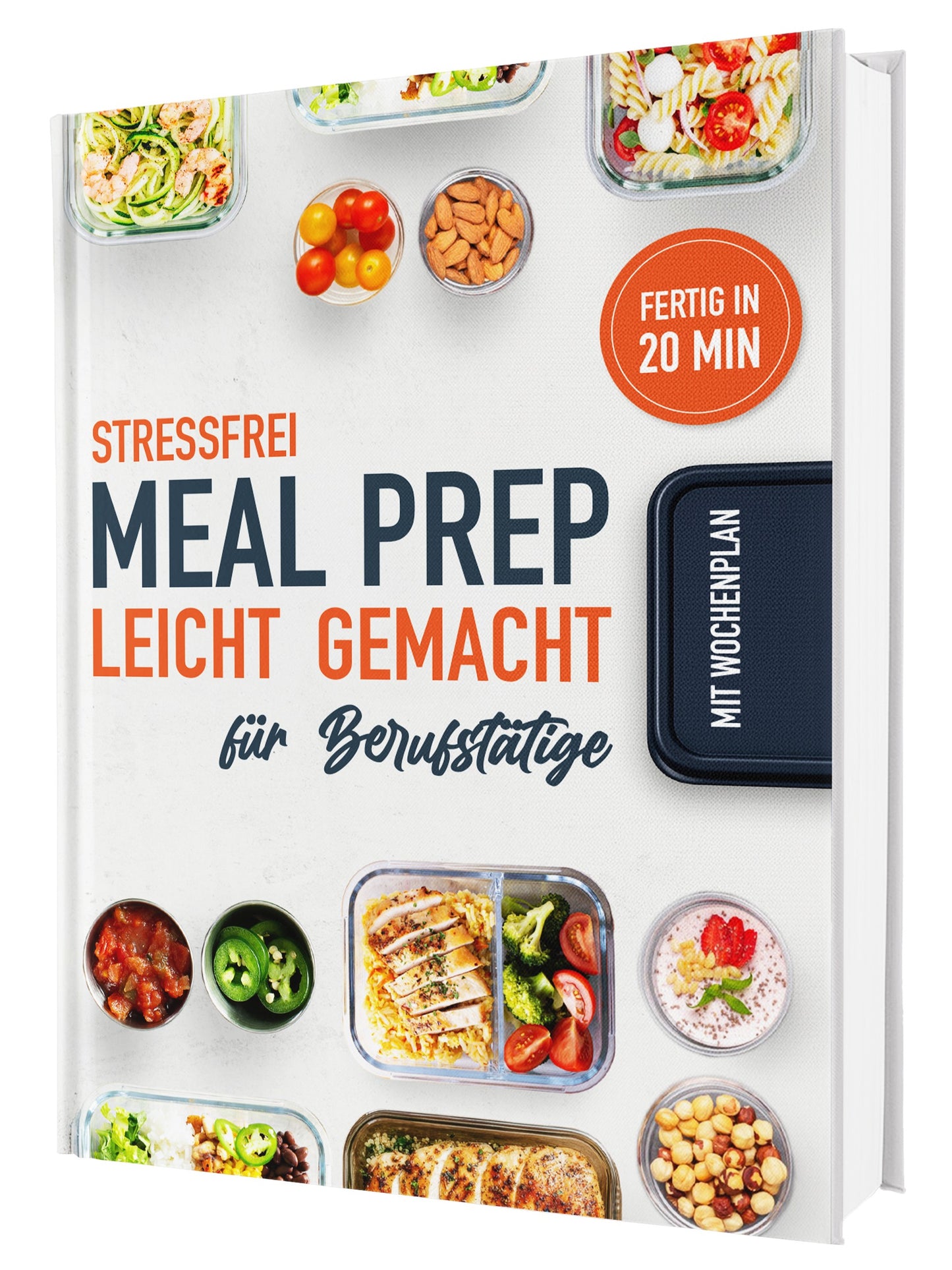 Meal Prep leicht gemacht! Schnelle und leckere Rezepte für stressfreie Wochen - Das Meal Prep Kochbuch für jeden Tag | Inkl. Nährwerteangaben & Wochenpläne